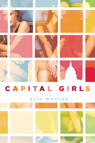 Capital Girls (A Novel) by Ella Monroe, 9780312623036