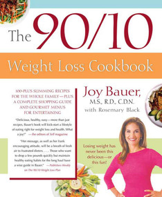 The 90/10 Weight Loss Cookbook (100-Plus Slimming Recipes for the Whole Family - Plus a Complete Shopping Guide and Gourmet Menus for Entertaining) by Joy Bauer, M.S., R.D., C.D.N., Rosemary Black, 9780312336028