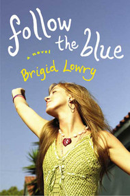 Follow the Blue (A Novel) by Brigid Lowry, 9780312342975