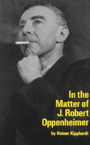 In the Matter of J. Robert Oppenheim (A Play) by Heinar Kipphardt, Ruth Speirs, 9780809012152