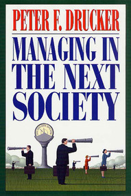 Managing in the Next Society (Lessons from the Renown Thinker and Writer on Corporate Management) by Peter F. Drucker, 9780312320119