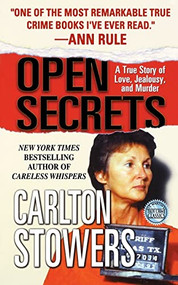 Open Secrets (A True Story of Love, Jealousy, and Murder) by Carlton Stowers, 9781250093134