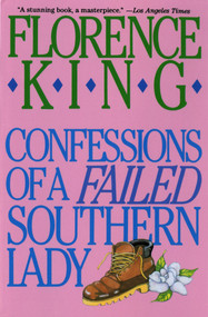Confessions of a Failed Southern Lady (A Memoir) by Florence King, 9780312050634