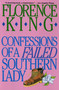 Confessions of a Failed Southern Lady (A Memoir) by Florence King, 9780312050634
