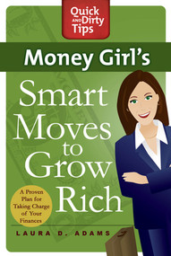 Money Girl's Smart Moves to Grow Rich (A Proven Plan for Taking Charge of Your Finances) by Laura D. Adams, 9780312662622