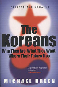 The Koreans (Who They Are, What They Want, Where Their Future Lies) by Michael Breen, 9780312326098