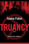 Truancy (A Novel) by Isamu Fukui, 9780765322586
