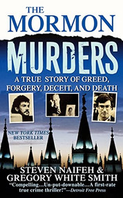 The Mormon Murders (A True Story of Greed, Forgery, Deceit and Death) by Steven Naifeh, Gregory White Smith, 9781250025890