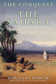 The Conquest of the Sahara (A History) by Douglas Porch, 9780374128791