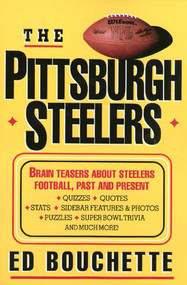 The Pittsburgh Steelers (Brain Teasers about Steelers Football, Past and Present) by Ed Bouchette, 9780312113254