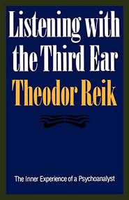 Listening with the Third Ear (The Inner Experience of a Psychoanalyst) by Theodor Reik, 9780374518004
