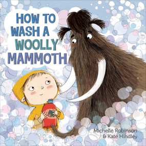 How to Wash a Woolly Mammoth (A Picture Book) by Michelle Robinson, Kate Hindley, 9780805099669