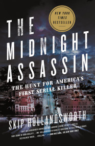 The Midnight Assassin (The Hunt for America's First Serial Killer) by Skip Hollandsworth, 9781250118493