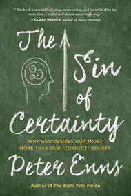 The Sin of Certainty (Why God Desires Our Trust More Than Our "Correct" Beliefs) by Peter Enns, 9780062272096