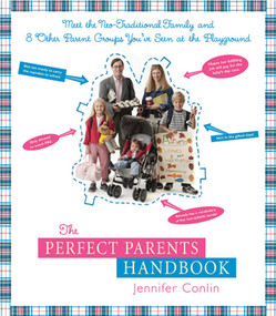 The Perfect Parents Handbook (Meet the Neo-Traditional Family and 8 Other Parent Groups You've Seen at the Playground) by Jennifer Conlin, 9780312329914