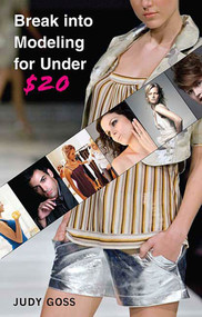 Break into Modeling for Under $20 (How to Launch Your Career as a Fashion Model) by Judy Goss, 9780312372606