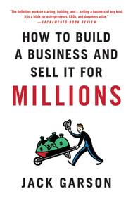 How to Build a Business and Sell It for Millions (The Essential Moves for Every Small Business) by Jack Garson, 9780312573546