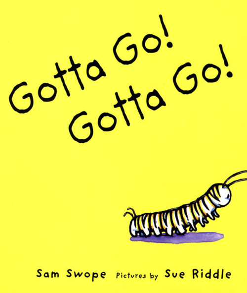 Gotta Go! Gotta Go! (A Picture Book) by Sam Swope, Sue Riddle, 9780374427863