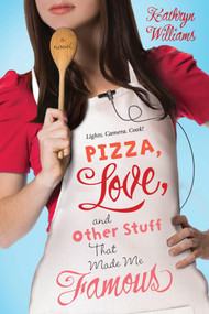 Pizza, Love, and Other Stuff That Made Me Famous (A Novel) by Kathryn Williams, 9781250027450