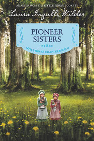 Pioneer Sisters (Reillustrated Edition) by Laura Ingalls Wilder, Ji-Hyuk Kim, 9780062377104