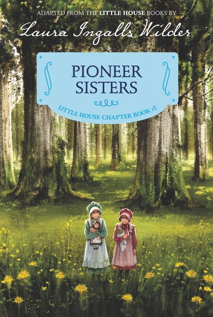 Pioneer Sisters (Reillustrated Edition) by Laura Ingalls Wilder, Ji-Hyuk Kim, 9780062377104