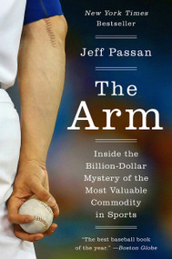 The Arm (Inside the Billion-Dollar Mystery of the Most Valuable Commodity in Sports) - 9780062400376 by Jeff Passan