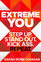 Extreme You (Step Up. Stand Out. Kick Ass. Repeat.) by Sarah Robb O'Hagan, 9780062456151