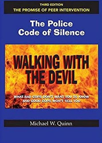 Walking With the Devil: The Police Code of Silence - The Promise of Peer Intervention (What Bad Cops Don't Want You to Know and Good Cops Won't Tell You.) by Michael Quinn, Margot Willett, 9780975912584