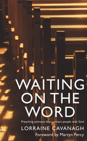 Waiting on the Word (Preaching Sermons that Connect People to God) by Lorraine Cavanagh, 9780232532623
