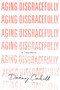 Aging Disgracefully by Danny Cahill, 9781626343986