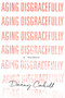 Aging Disgracefully by Danny Cahill, 9781626343986