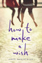 How to Make a Wish by Ashley Herring Blake, 9780544815193
