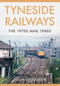 Tyneside Railways (The 1970s and 1980s) by Colin Alexander, 9781445662305