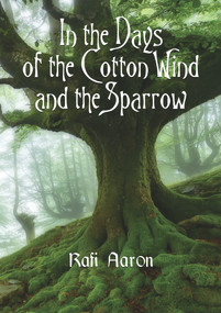 In the Days of the Cotton Wind and the Sparrow by Rafi Aaron, 9781550966589