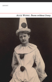 Poems Without Irony by Alex Wong, 9781784103040