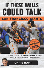 If These Walls Could Talk: San Francisco Giants (Stories from the San Francisco Giants Dugout, Locker Room, and Press Box) by Chris Haft, Mike Krukow, Brandon Crawford, 9781629373898