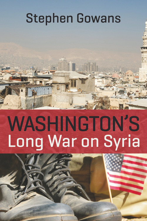 Washington's Long War on Syria by Stephen Gowans, 9781771861083