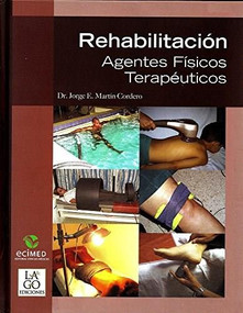 Rehabilitación. Agentes fisicos terapeuticos by Dr. Jorge E. Martín Cordero, 9786078236152