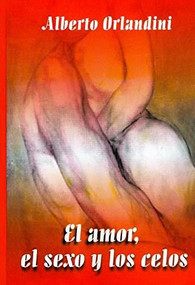 El Amor, el Sexo y los Celos by Alberto Orlandini, 9789591107770