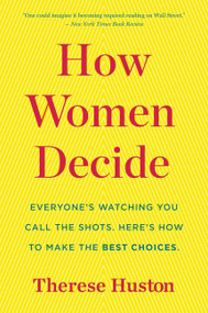 How Women Decide (What's True, What's Not, and What Strategies Spark the Best Choices) by Therese Huston, 9780544944817