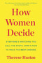 How Women Decide (What's True, What's Not, and What Strategies Spark the Best Choices) by Therese Huston, 9780544944817