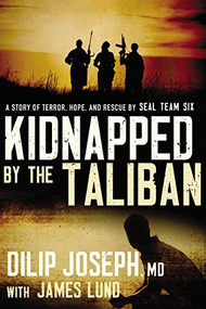 Kidnapped by the Taliban (A Story of Terror, Hope, and Rescue by SEAL Team Six) - 9780718093037 by Dilip Joseph, M.D., James Lund, 9780718093037
