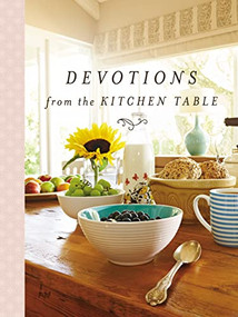 Devotions from the Kitchen Table (Meditations to Nourish Your Heart and Soul (A 90-Day Devotional)) by Thomas Nelson, 9780718091873