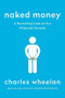 Naked Money (A Revealing Look at Our Financial System) by Charles Wheelan, 9780393353730