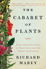 The Cabaret of Plants (Forty Thousand Years of Plant Life and the Human Imagination) - 9780393353860 by Richard Mabey, 9780393353860