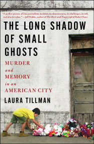The Long Shadow of Small Ghosts (Murder and Memory in an American City) by Laura Tillman, 9781501104275