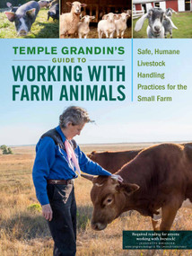 Temple Grandin's Guide to Working with Farm Animals (Safe, Humane Livestock Handling Practices for the Small Farm) by Temple Grandin, 9781612127606