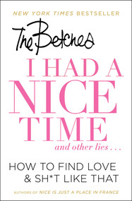 I Had a Nice Time And Other Lies... (How to Find Love & Sh*t Like That) - 9781501151101 by Betches, 9781501151101