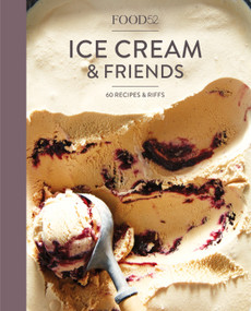 Food52 Ice Cream and Friends (60 Recipes and Riffs [A Cookbook]) by Editors of Food52, Amanda Hesser, Merrill Stubbs, 9780399578021
