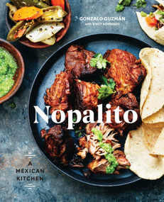 Nopalito (A Mexican Kitchen [A Cookbook]) by Gonzalo Guzmán, Stacy Adimando, 9780399578281